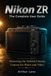Nikon ZR : Le guide complet : Maîtrisez la caméra cinéma hybride qui redéfinit la réalisation de films