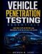 Vehicle Independently Published Automotive Diagnostics & Technology Mastery- Vehicle Penetration Testing Essentials