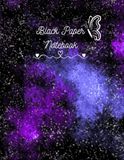 Black Paper Notebook: Premium Black Pages Notebook for Gel Pens Metallic Pens Neon Pens Sketching Drawing Doodling and Creative Writing