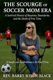 The Scourge of the Soccer Mom Era: A Satirical History of Busyness, Boundaries, and the Death of Free Time