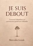 Je suis debout: Traverser l'abandon et se reconstruire quand tout s'effondre