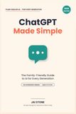 ChatGPT Made Simple: The Family-Friendly Guide to AI for Every Generation