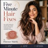 Five Libri GmbH Five Minute Hair Fixes: Quick & Easy Hairstyles for Busy Women: Step-by-Step Updos, Braids, Messy Buns, and Second-Day Hair Solutions