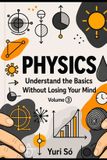 Physics: Libri GmbH Physics: Understand the Basics Without Losing Your Mind - Paperback