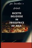 Friggitrice ad Aria per studenti e lavoratori