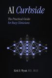 AI Curbside AI Curbside: The Practical Guide for Busy Clinicians