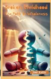 Broken Arkesie Publishing Broken Childhood - The path to Wholeness Paperback