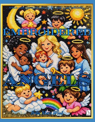 Embroidered Angels: Heavenly Inspirations for Creativity, Reflection and Inner Peace