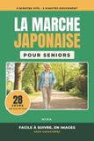 La Libri GmbH La Marche Japonaise pour Seniors: Facile à Suivre, en Images: Le programme de 28 jours, une page par jour, pour le cœur, le souffle, les jambes et l'équilibre, sans matériel Paperback