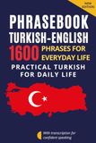 Turkish–English Phrasebook for Everyday Communication – Turkish for English Speakers: 1600 Phrases and Expressions with Transcription – Turkish ... with Dialogues and Everyday Communication