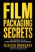Film Packaging Secrets: How to Structure Projects That Attract Investors, Talent, Sales Agents, and Distribution