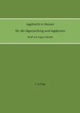 Jagdrecht Books on Demand Jagdrecht in Hessen für die Jägerprüfung und die Jagdpraxis (4. Auflage)