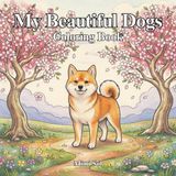 My Beautiful Dogs: Coloring Book for Kids and Adults: Make Art