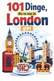 101 Dinge, die es nur in London gibt: Das perfekte Geschenk für London-Fans – voller überraschender Aha-Momente, besonderer Entdeckungen und typisch britischer Details