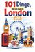 101 Dinge, die es nur in London gibt: Das perfekte Geschenk für London-Fans – voller überraschender Aha-Momente, besonderer Entdeckungen und typisch britischer Details
