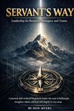 Servants Way: Leadership for Business, Managers, and Teams