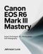 Canon EOS R6 Mark III Mastery