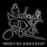 Doused in Mud, Soaked in Bleach