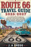 Route 66 Route 66 Travel Guide 2026–2027: The Ultimate Road Trip Planner with Mile-by-Mile Stops, Must-See Attractions, Hidden Gems, Historic Towns, Scenic ... Travel Tips from Chicago to Santa Monica