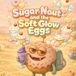Sugar-Naut and the Soft Glow Eggs: A gentle Easter story to enjoy slowly