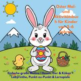 Oster Mal- und Aktivitätsbuch für Kinder von 2–6 Jahren: Einfache große Motive | Hasen, Eier & Küken + Labyrinthe, Punkt-zu-Punkt & Lernspiele