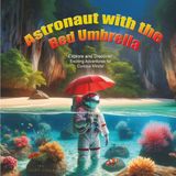 Astronaut With The Red Umbrella: Explore and Discover: Exciting Adventures For Curious Minds!
