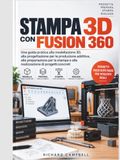 Stampa Fusion 360 3D Printing: A Practical Guide to 3D Modeling, Design for Additive Manufacturing, Print Preparation, and Practical Project Implementation