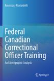 Federal Canadian Correctional Officer Training: An Ethnographic Analysis