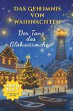 Das Geheimnis von Waihnachten- Der Tanz des Glühwürmchen :24 Kapitel bis Weihnachten: Freundschaft und Weihnachtszauber | Adventskalender Buch zum Vorlesen ab 6 Jahren