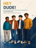 HEY DUDE!: A Practical Manual for Hygiene, Puberty & Taking Care of Yourself