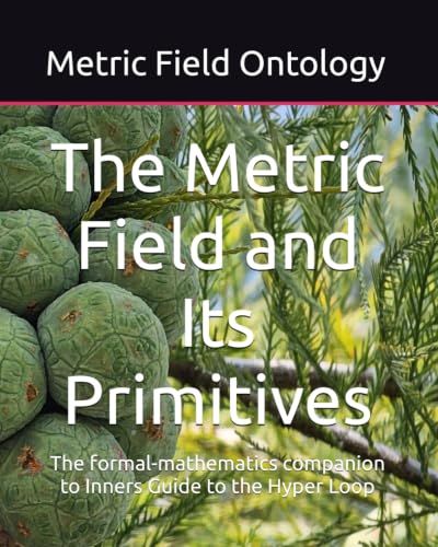 The Metric Field and Its Primitives: The formal-mathematics companion to Inners Guide to the Hyper Ring
