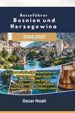 Reiseführer Bosnien und Herzegowina 2026-2027