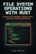File System Operations with Rust: Creating File Managers, Backup Tools, and Data Processing Utilities