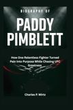 Biography of Paddy Pimblett: How One Relentless Fighter Turned Pain Into Purpose While Chasing UFC Greatness
