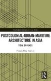 Routledge Postcolonial-Urban-Maritime Architecture in Asia: Tidal Grounds