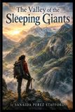 The SANAIDA PEREZ STAFFORD The Valley of the Sleeping Giants