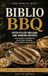 Biblio BBQ : recettes de grillades et de fumage pleines de foi pour les repas de barbecue de l'église, les foules de jardin et les festins de la fête des pères
