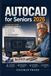 AutoCAD for Seniors 2026: A Step-by-Step Beginner's Guide to 2D Drafting, 3D Modeling, AI Tools, and Professional Design Skills Made Simple