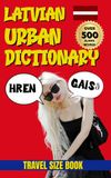Latvian Urban Dictionary: 500 Latvian Slang Words and Phrases with English Translations