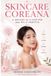 SKINCARE COREANA: IL METODO IN 10 STEP PER UNA PELLE PERFETTA