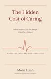 The Hidden Cost of Caring: What No One Tells the People Who Carry Others