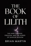 THE Libri GmbH THE BOOK OF LILITH: The Dark Feminine, Freedom, and the Power of Shadow Wisdom: 2