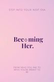 Becoming Her.: Step Into Your Next Era
