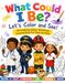 What Could I Be? Let's Color and See!: An Inspiring Career Awareness Coloring Book For Boys and Girls