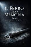 Il ferro della memoria parte 2: Un viaggio dentro ciò che resiste