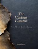 The Curious Curator: The Art of Curiosity, Creativity & Discovery