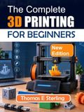 THE COMPLETE 3D PRINTING FOR BEGINNERS