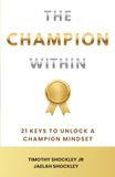 The Champion The Champion Within: 21 Keys to Unlock a Champion Mindset