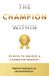 The Champion The Champion Within: 21 Keys to Unlock a Champion Mindset