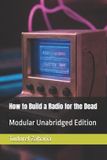 How Independently Published How to Build a Radio for the Dead Paperback